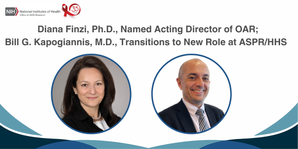 Diana Finzi, Ph.D., Named Acting Director of OAR; Bill G. Kapogiannis, M.D., Transitions to New Role at ASPR/HHS