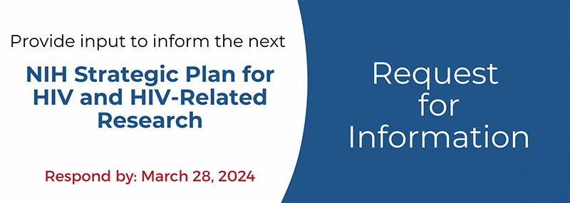 Provide input to inform the next NIH Strategic Plan for HIV and HIV-Related Research. Respond by March 28, 2024.