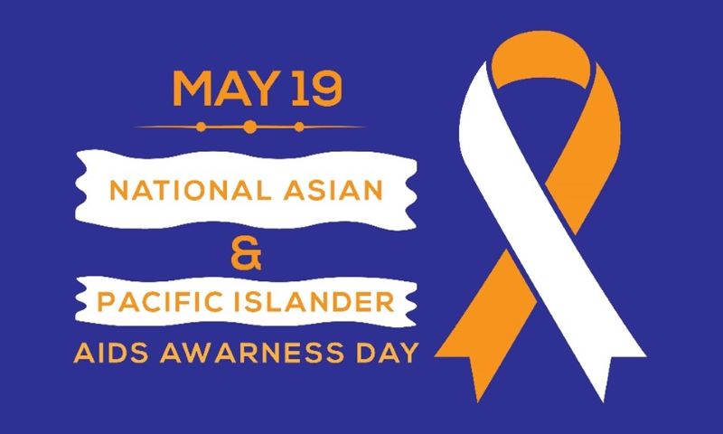 May 19 - National Asian and Pacific Islander AIDS Awareness Day